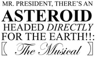 Mr. President, There’s an Asteroid Headed Directly For the Earth: The Musical album art